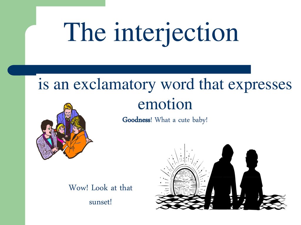 The interjection is an exclamatory word that expresses emotion