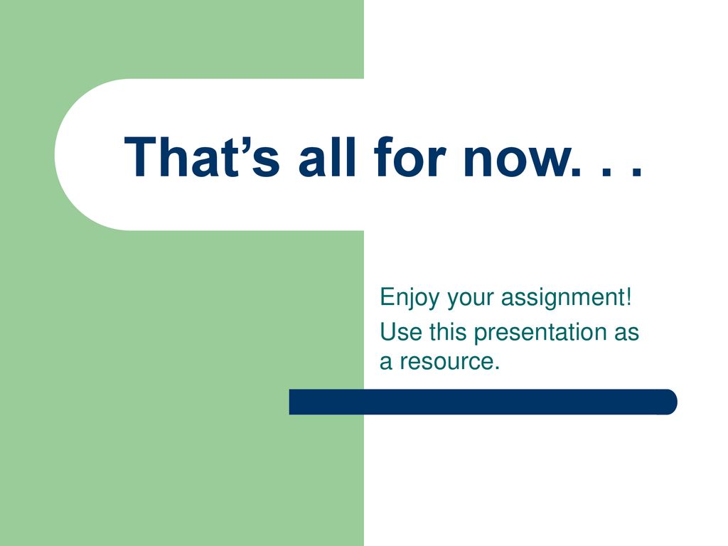 Enjoy your assignment! Use this presentation as a resource.