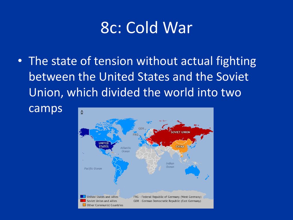 8c Cold War The State Of Tension Without Actual Fighting Between The United States And The Soviet Union Which Divided The World Into Two Camps Ppt Download