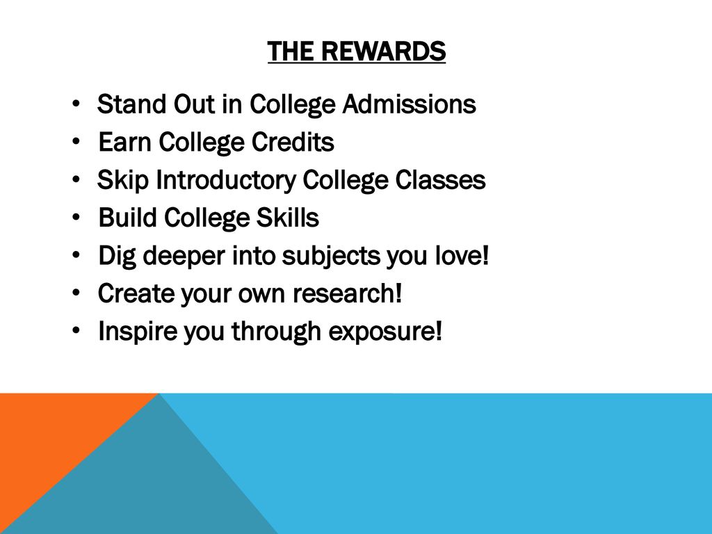 The REwards Stand Out in College Admissions. Earn College Credits. Skip Introductory College Classes.