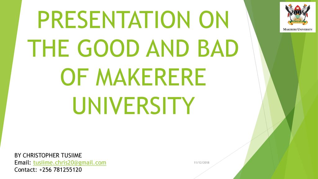 PRESENTATION ON THE GOOD AND BAD OF MAKERERE UNIVERSITY - ppt download