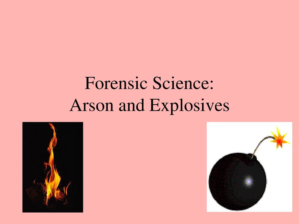 Forensic Science: Arson And Explosives - Ppt Download