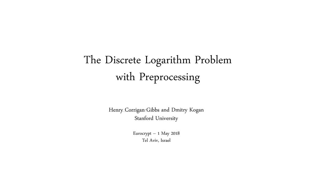 The Discrete Logarithm Problem with Preprocessing - ppt download