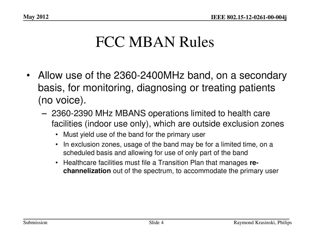 May 2012 FCC MBAN Rules. Allow use of the MHz band, on a secondary basis, for monitoring, diagnosing or treating patients (no voice).