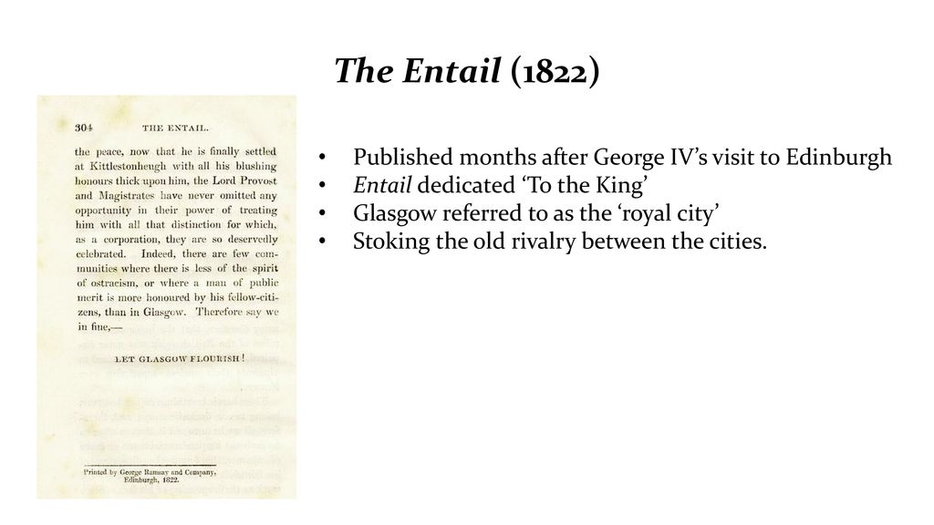 The Entail (1822) Published months after George IV’s visit to Edinburgh. Entail dedicated ‘To the King’