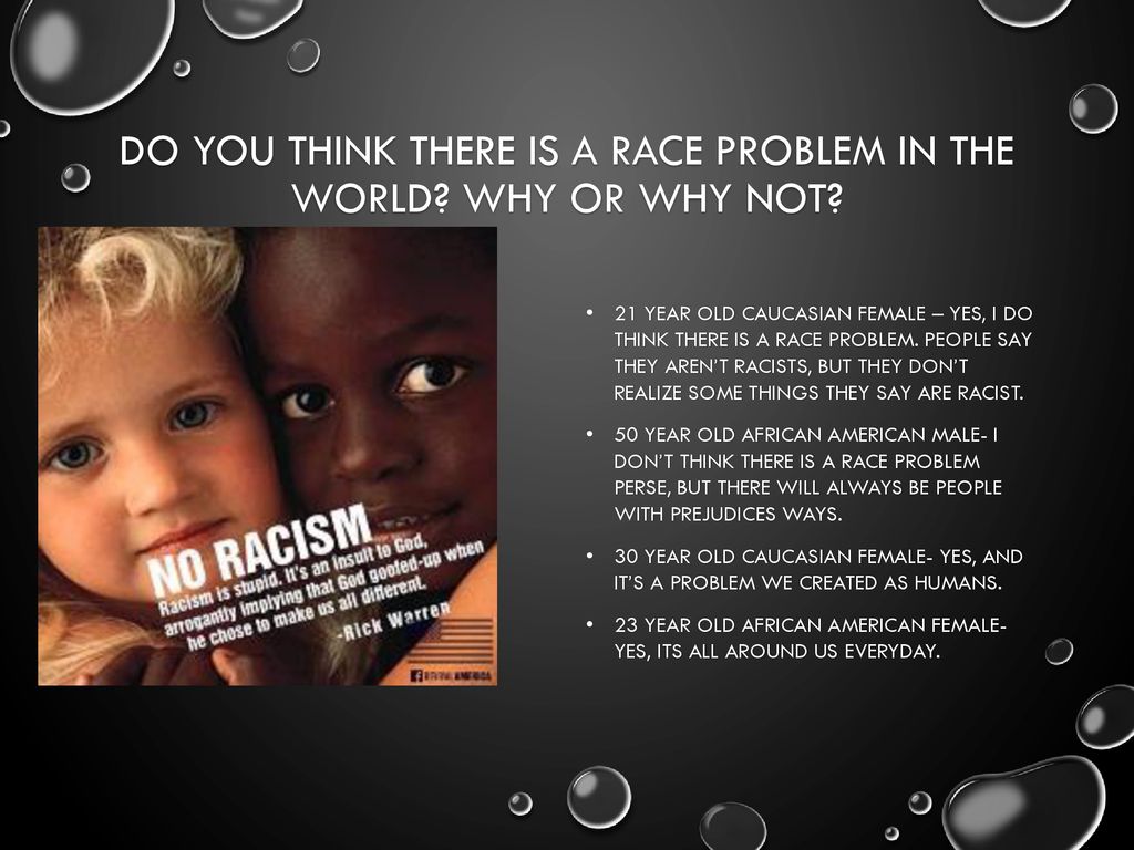 Do you think there is a race problem in the world Why or Why not
