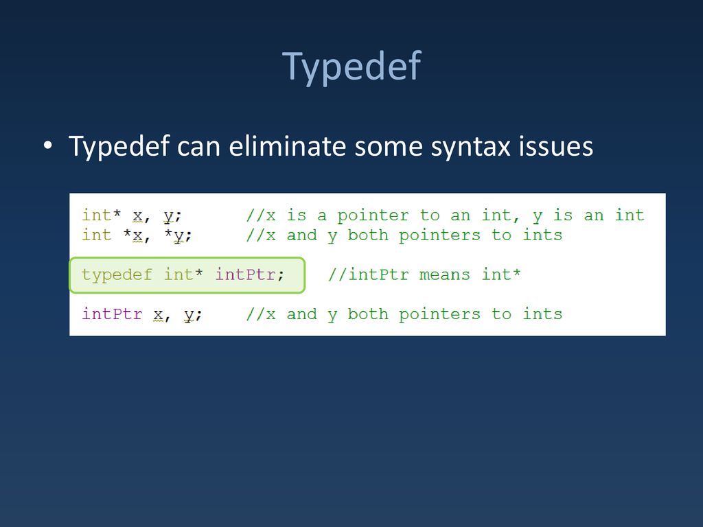 Typedef Typedef can eliminate some syntax issues