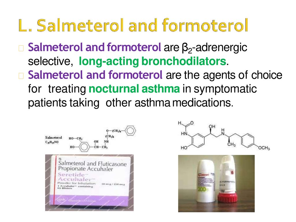 Salmeterol and formoterol are β2-adrenergic selective, long-acting bronchodilators.