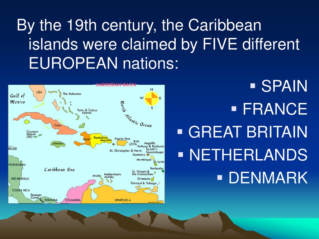 By the 19th century, the Caribbean islands were claimed by FIVE different EUROPEAN nations: