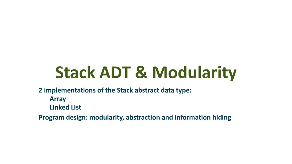 Stack Adt Modularity 2 Implementations Of The Stack Abstract