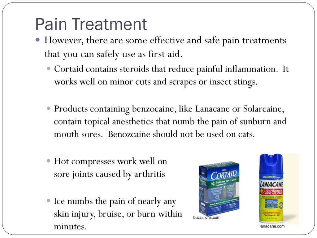 Pain Treatment However, there are some effective and safe pain treatments that you can safely use as first aid.