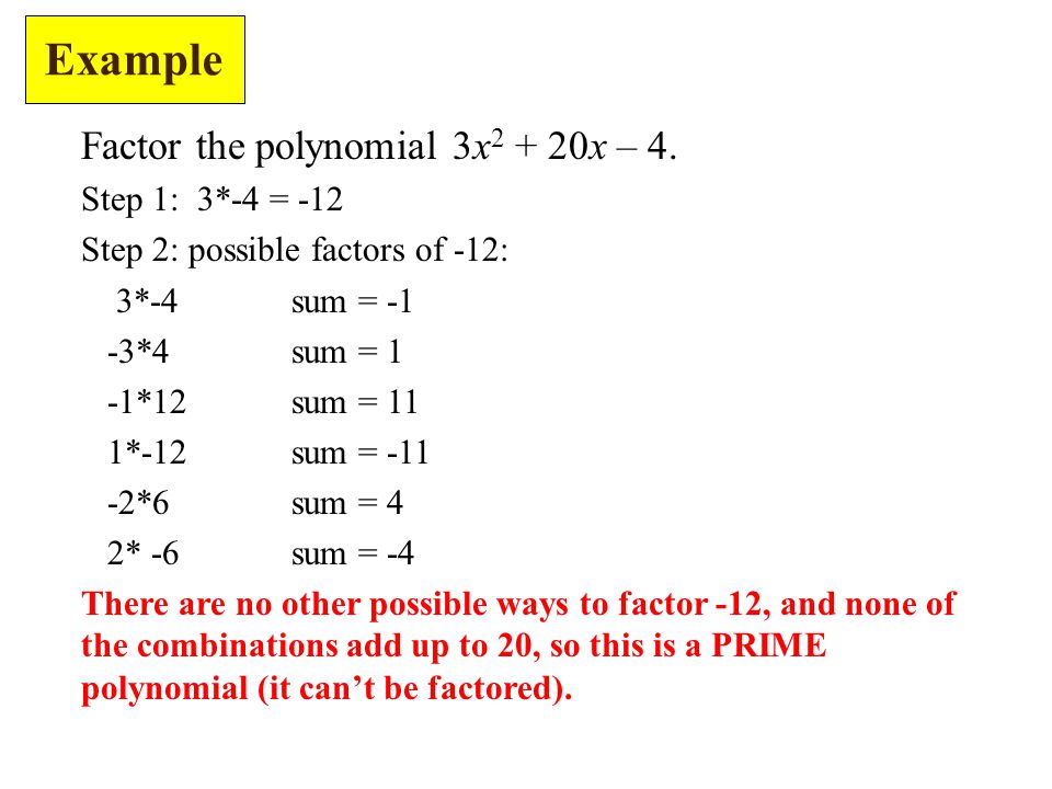 Example Factor the polynomial 3x2 + 20x – 4. Step 1: 3*-4 = -12