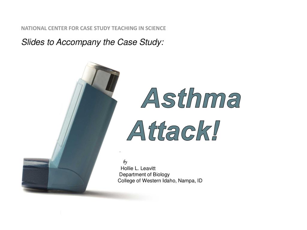 Asthma Attack! Slides to Accompany the Case Study: by
