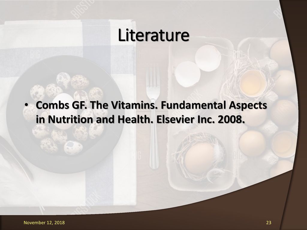 Literature Combs GF. The Vitamins. Fundamental Aspects in Nutrition and Health. Elsevier Inc