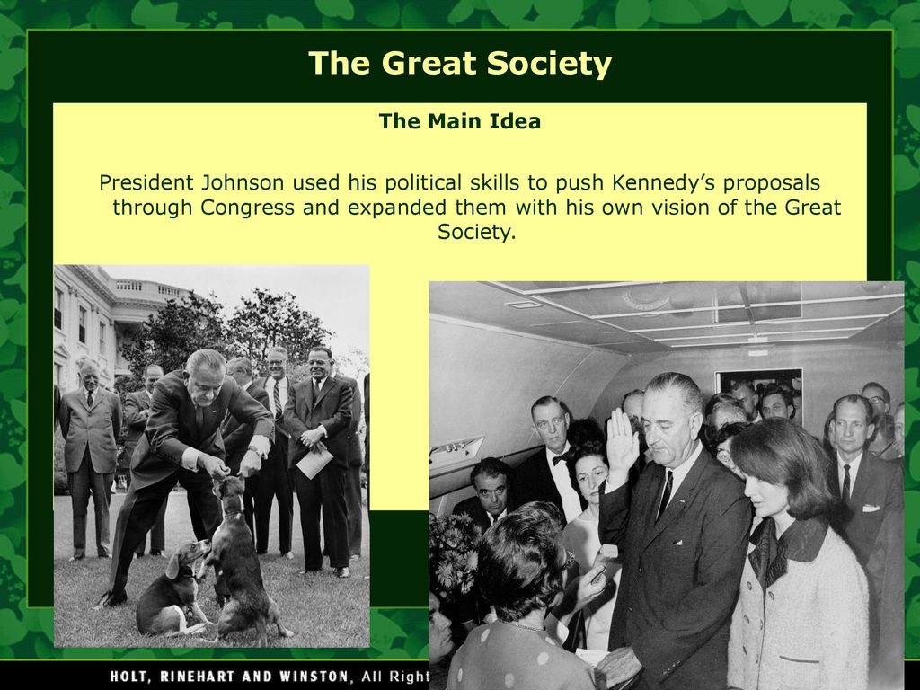 The Great Society The Main Idea President Johnson used his political skills  to push Kennedy's proposals through Congress and expanded them with his  own. - ppt download