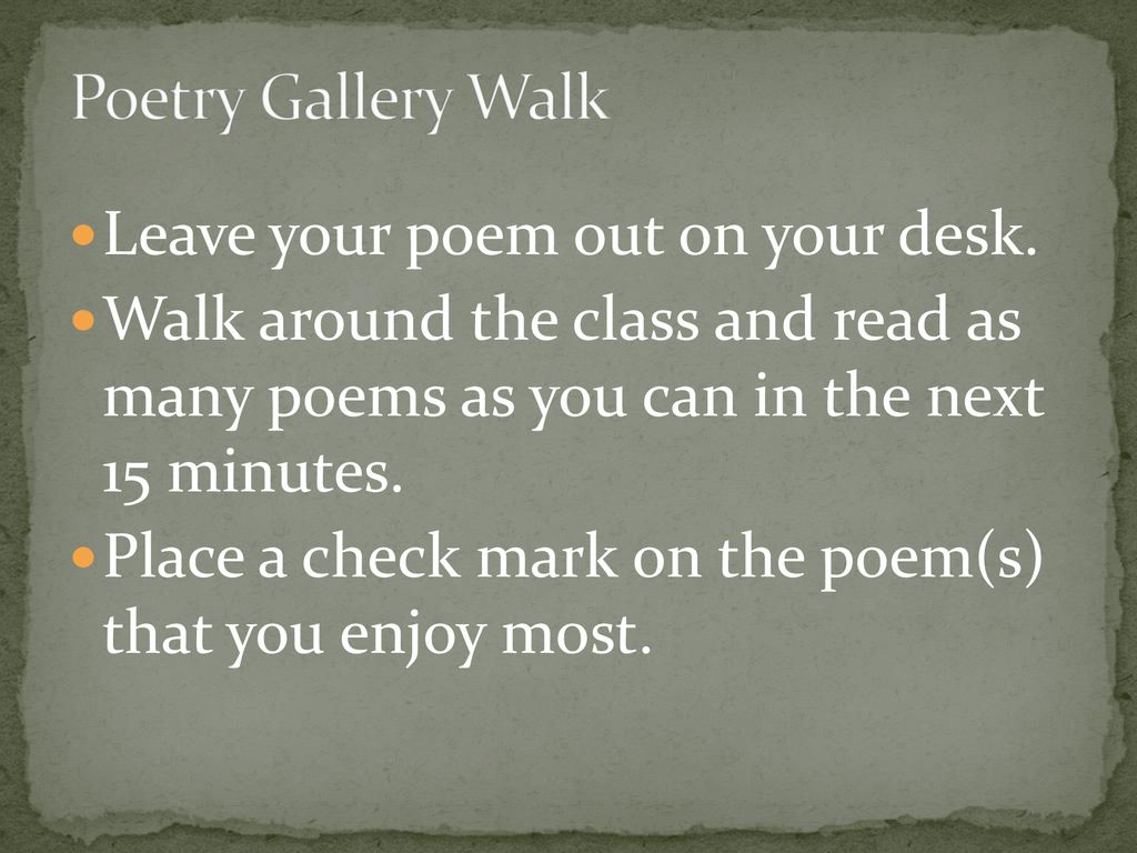 Poetry Gallery Walk Leave your poem out on your desk.