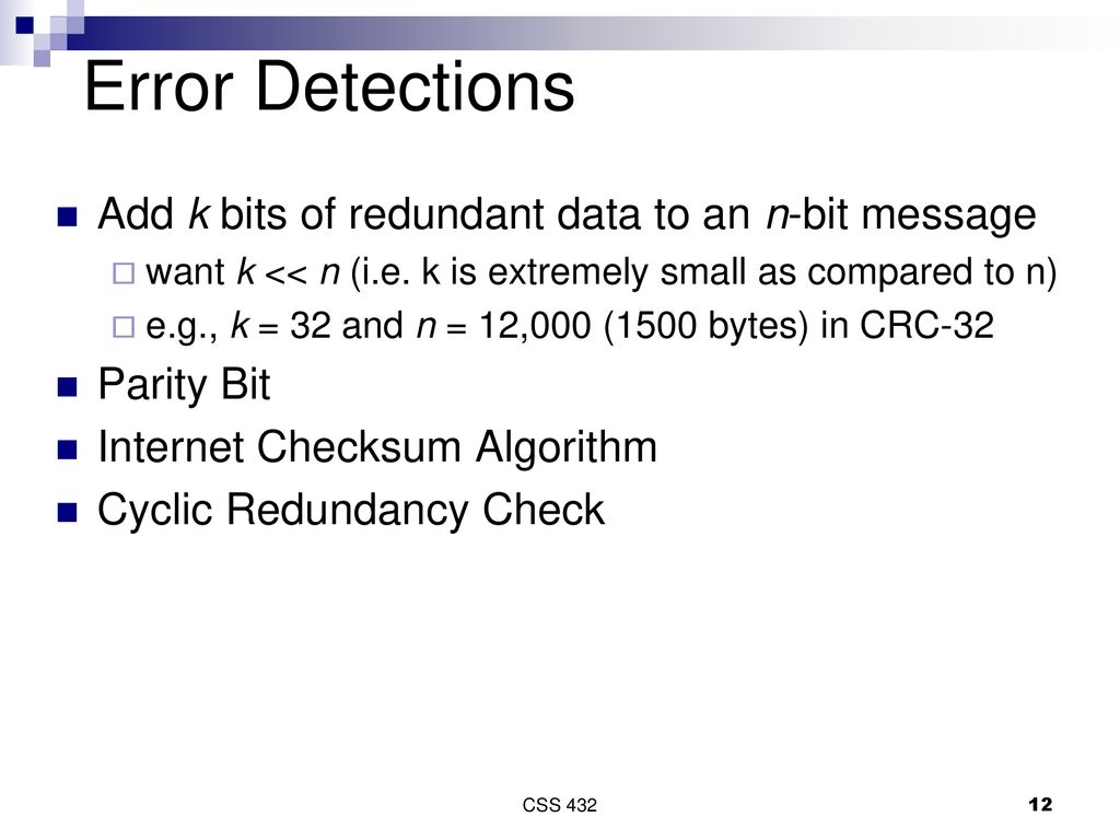 Error Detections Add k bits of redundant data to an n-bit message