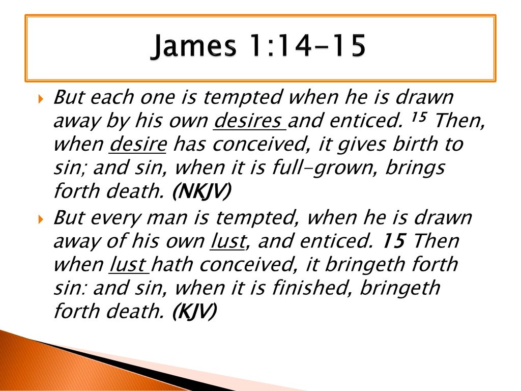 James 1 14 15 but each one is tempted when he is drawn away by his own