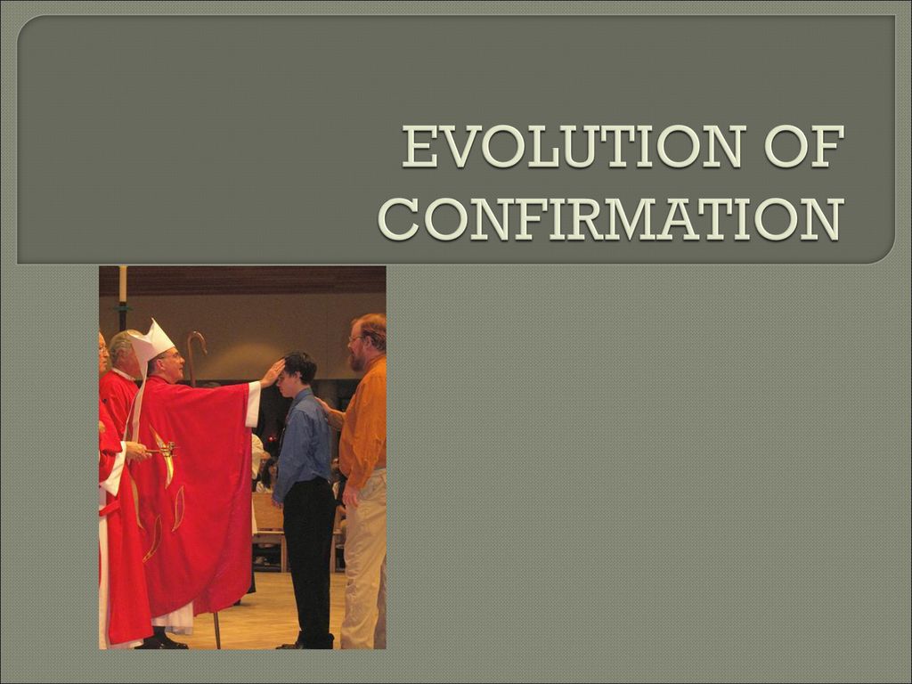 EVOLUTION OF CONFIRMATION Ppt Download evolution-of-confirmation-ppt-download