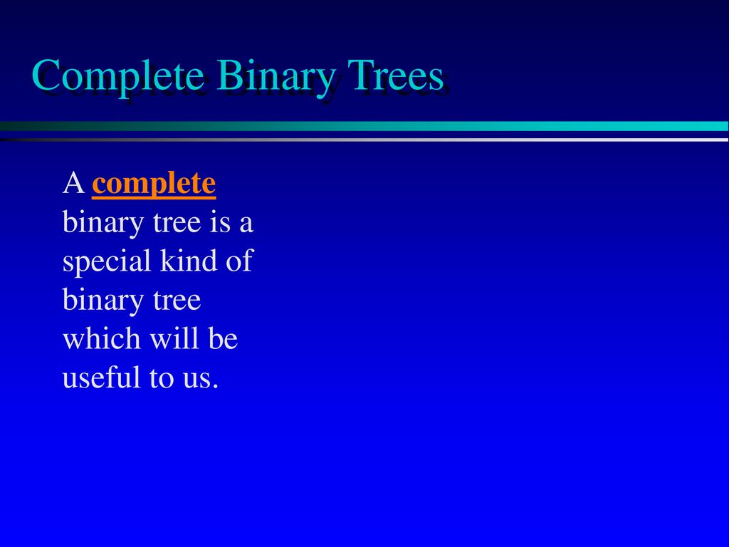 Complete Binary Trees Chapter 9 introduces trees. - ppt download