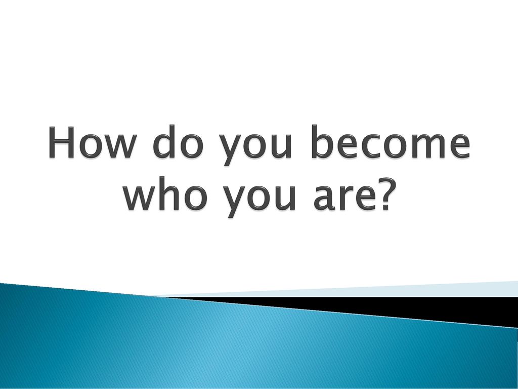 How do you who you are? ppt download