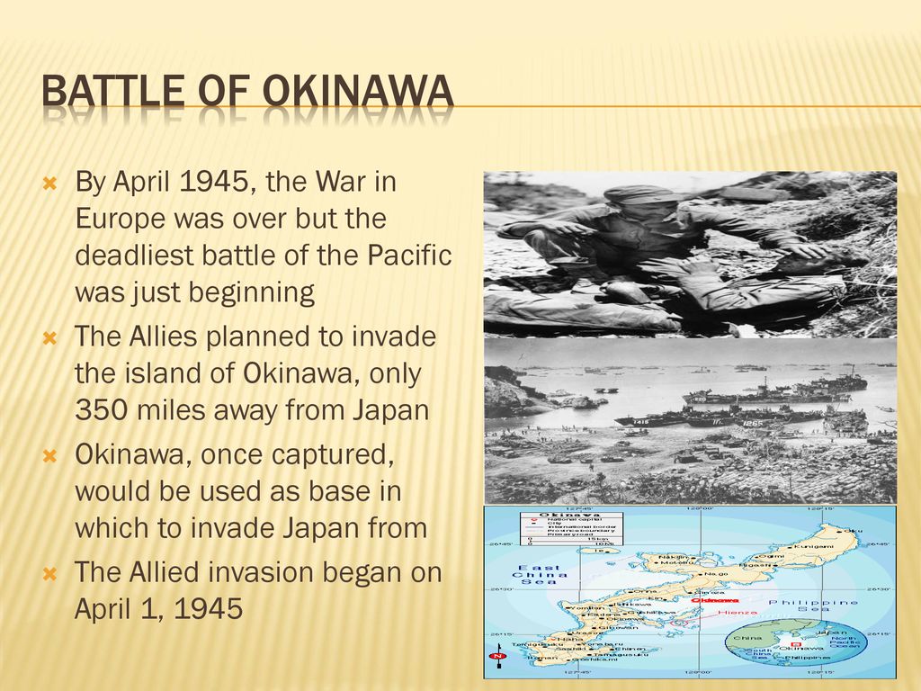 Battle of Okinawa By April 1945, the War in Europe was over but the deadliest battle of the Pacific was just beginning.