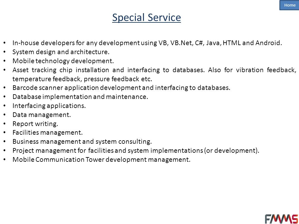 Special Service In-house developers for any development using VB, VB.Net, C#, Java, HTML and Android.