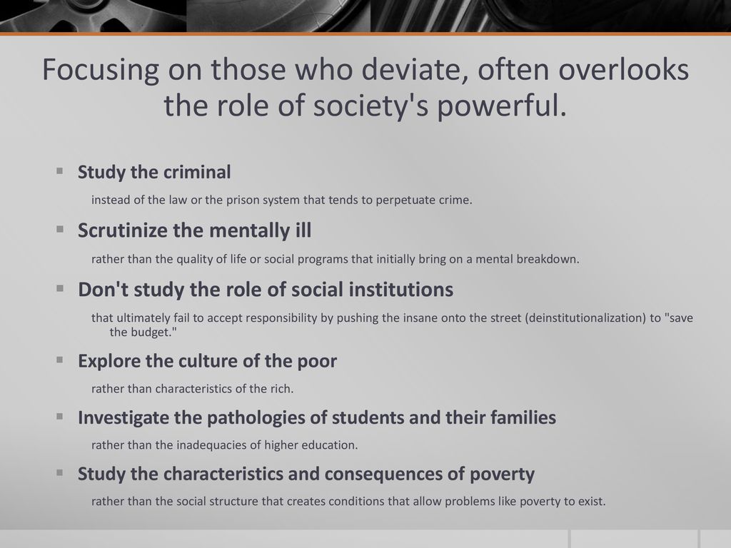 Focusing on those who deviate, often overlooks the role of society s powerful.