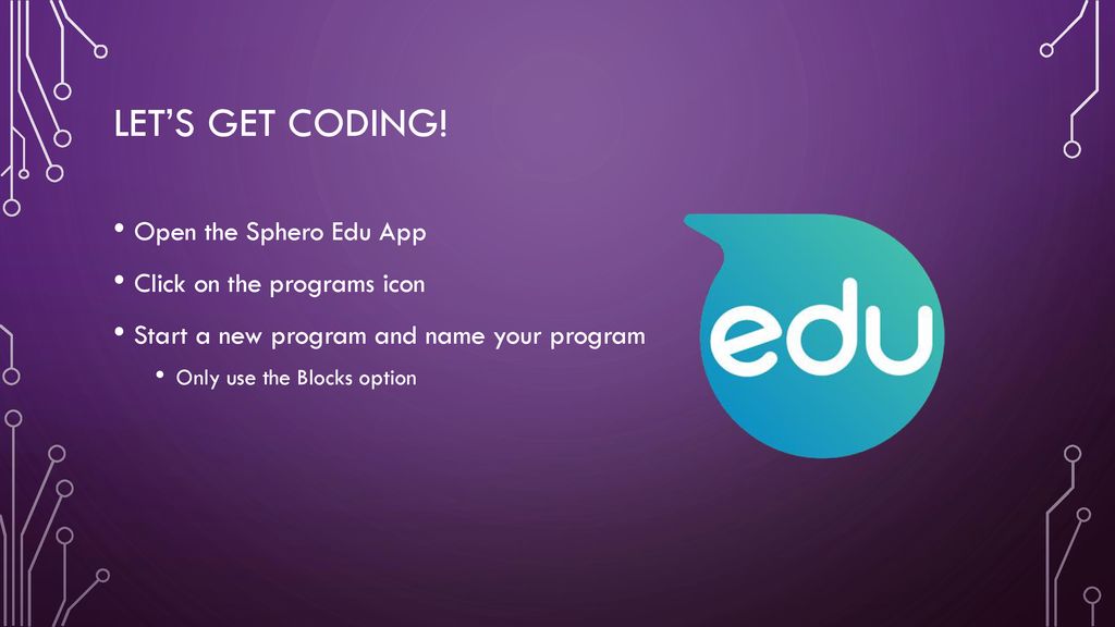 Let’s get coding! Open the Sphero Edu App Click on the programs icon