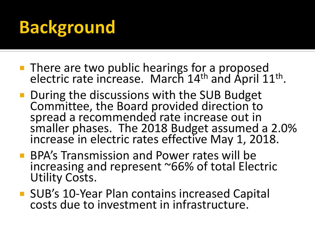 Background There are two public hearings for a proposed electric rate increase. March 14th and April 11th.
