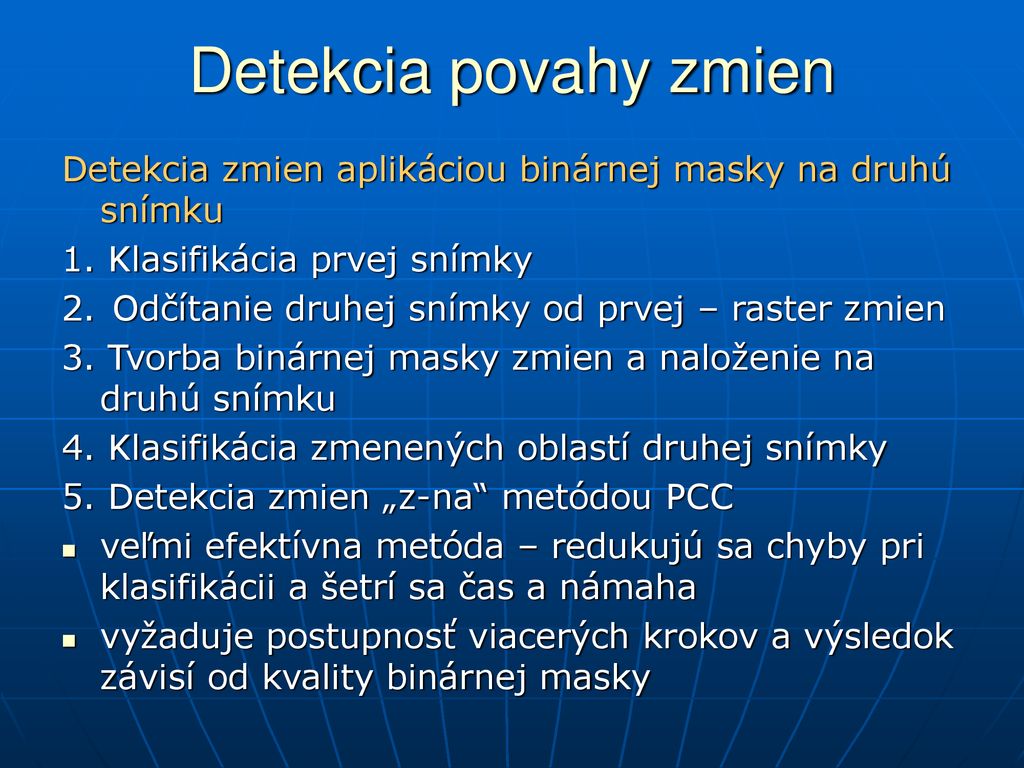 Detekcia povahy zmien Detekcia zmien aplikáciou binárnej masky na druhú snímku. 1. Klasifikácia prvej snímky.