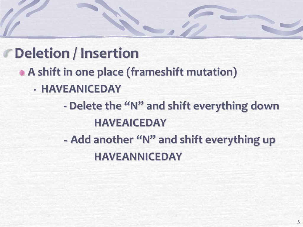 Deletion / Insertion A shift in one place (frameshift mutation)