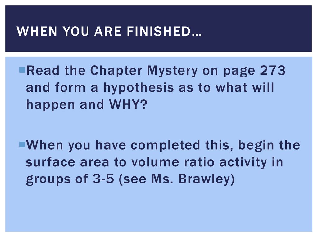 When you are finished… Read the Chapter Mystery on page 273 and form a hypothesis as to what will happen and WHY