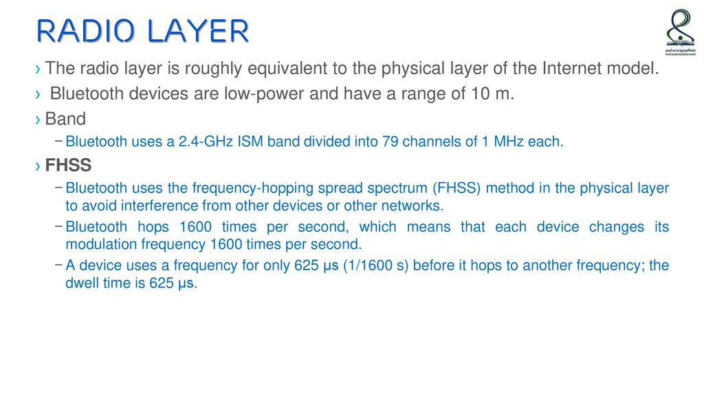 Radio layer The radio layer is roughly equivalent to the physical layer of the Internet model.