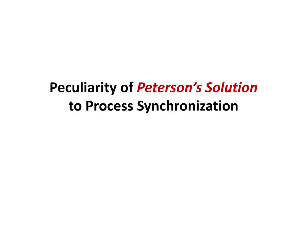 Peculiarity of Peterson’s Solution to Process Synchronization - ppt ...