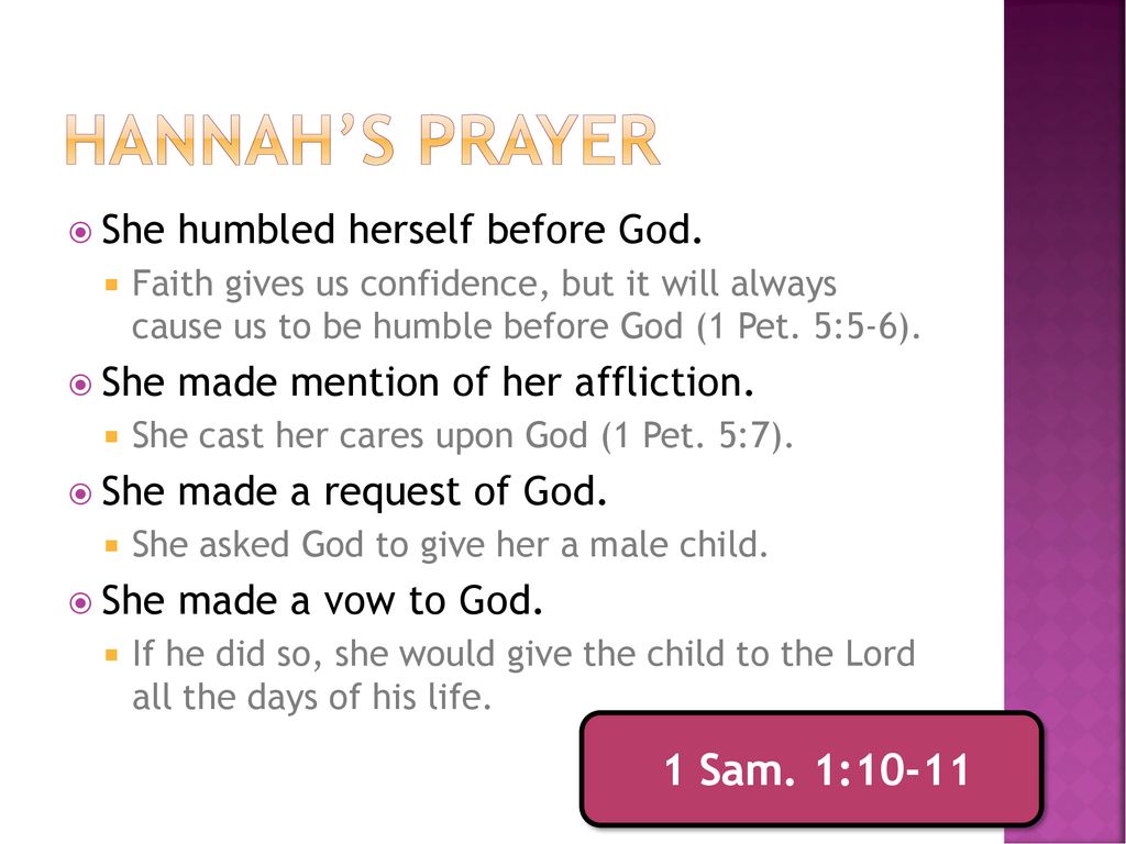 Hannah’s Prayer 1 Sam. 1:10-11 She humbled herself before God.