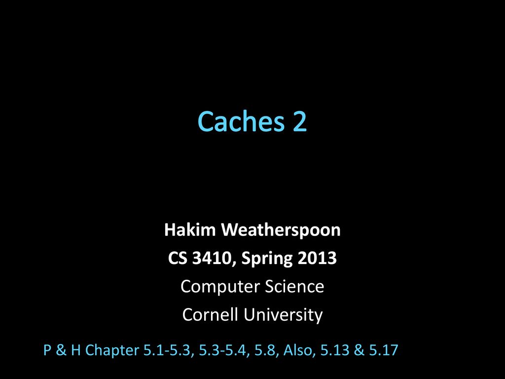 Caches 2 Hakim Weatherspoon CS 3410, Spring 2013 Computer Science ppt