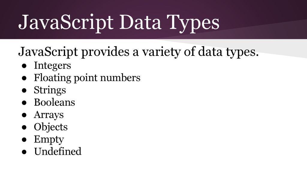 JavaScript Data Types JavaScript provides a variety of data types.