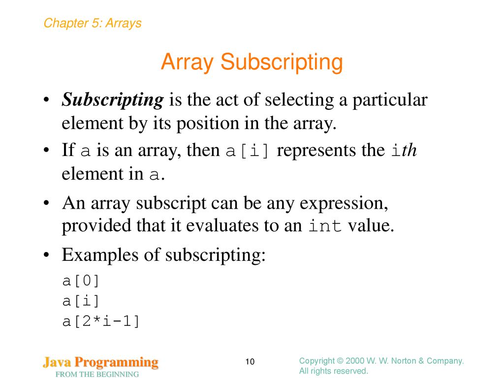 Array Subscripting Subscripting is the act of selecting a particular element by its position in the array.