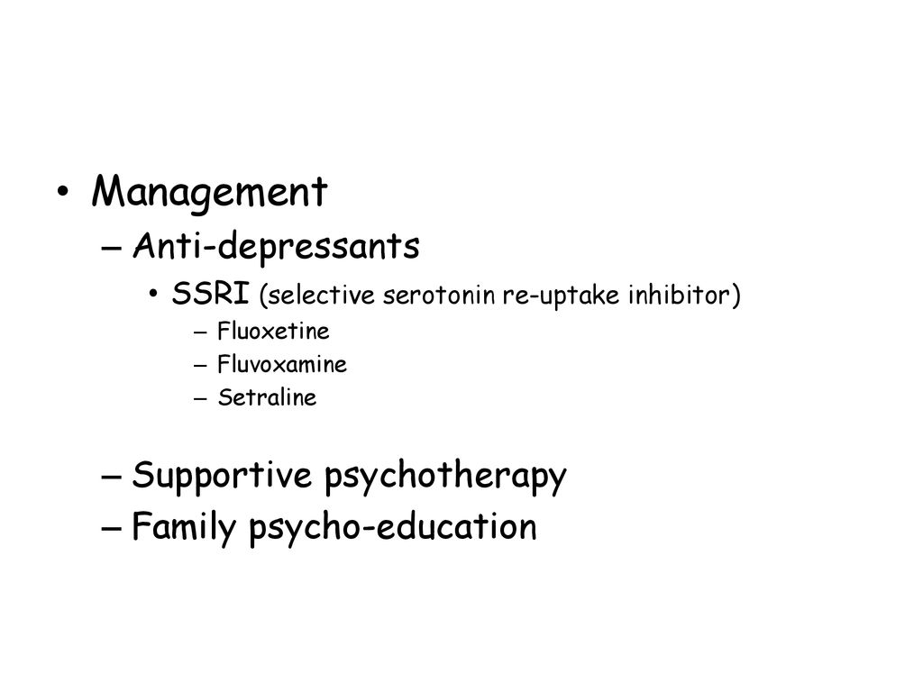 Management Anti-depressants Supportive psychotherapy