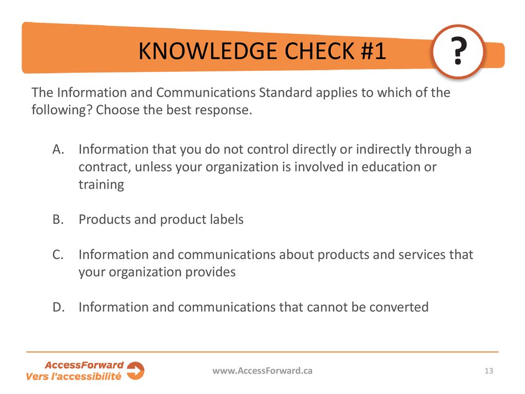 KNOWLEDGE CHECK #1 The Information and Communications Standard applies to which of the following Choose the best response.