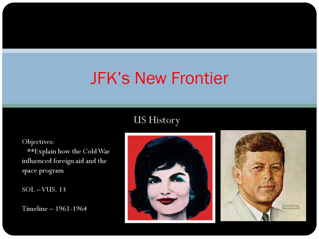 Jfk S New Frontier Us History Objectives Explain How The Cold War Ppt Download