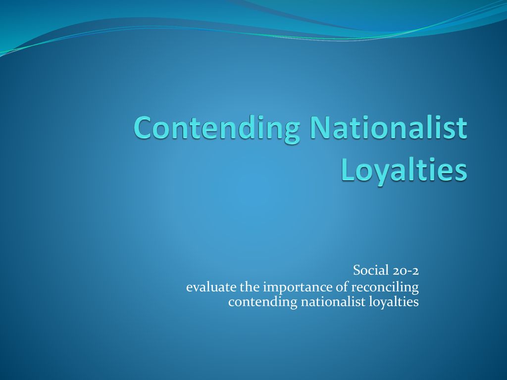 Contending Nationalist Loyalties Ppt Download