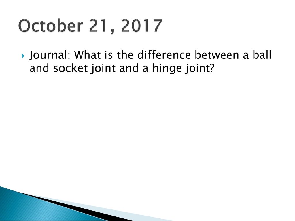 October 21 2017 Journal What Is The Difference Between A Ball And Socket Joint And A Hinge Joint Ppt Download