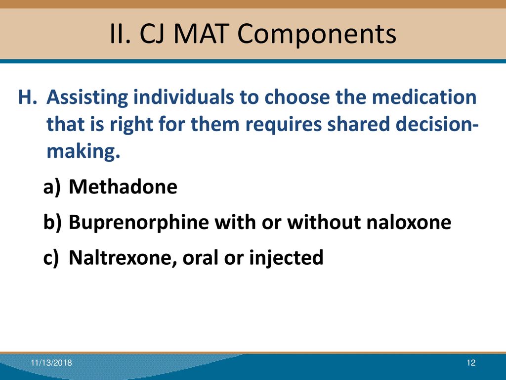 II. CJ MAT Components Assisting individuals to choose the medication that is right for them requires shared decision-making.