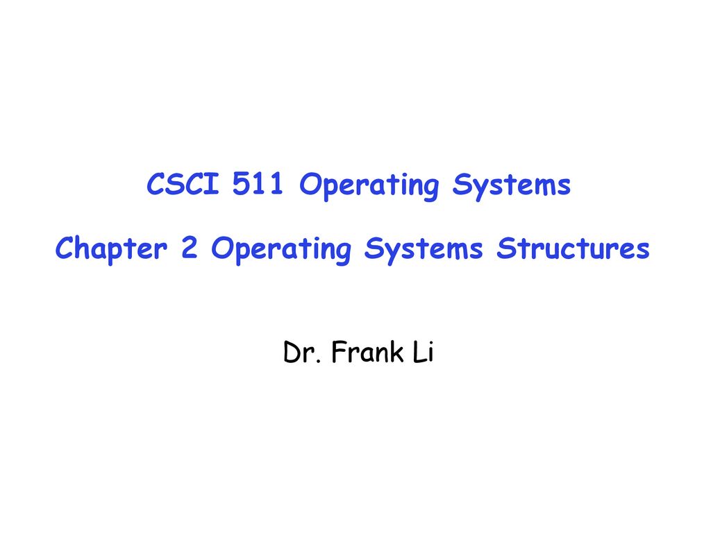 CSCI 511 Operating Systems Chapter 2 Operating Systems Structures - ppt ...