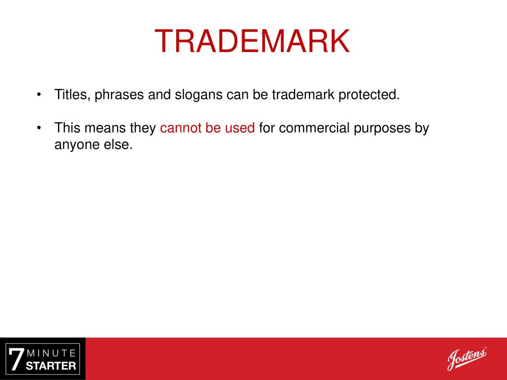 TRADEMARK Titles, phrases and slogans can be trademark protected.