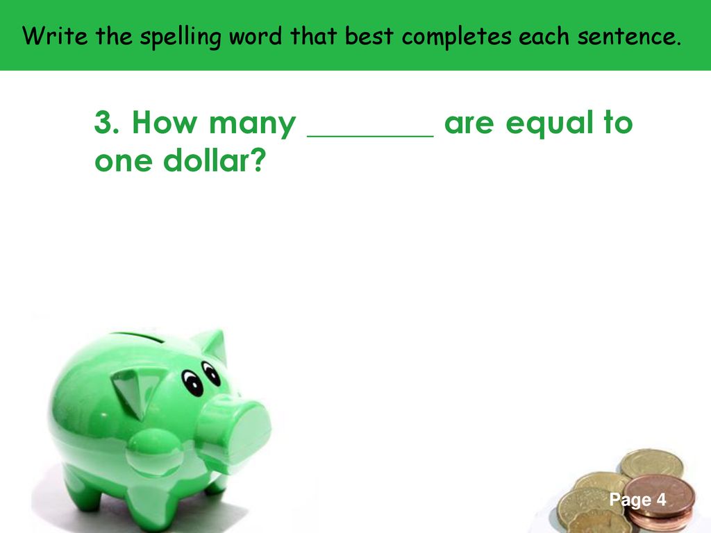 3. How many ________ are equal to one dollar