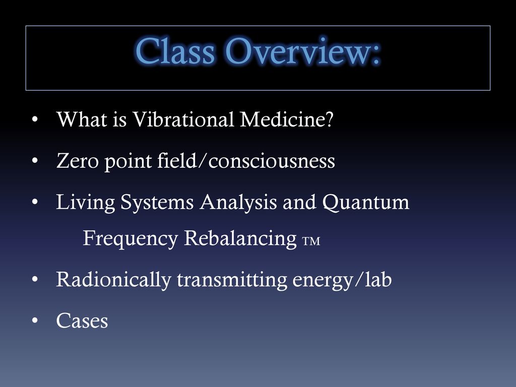 https://slideplayer.com/slide/14472249/90/images/4/Class+Overview%3A+What+is+Vibrational+Medicine.jpg