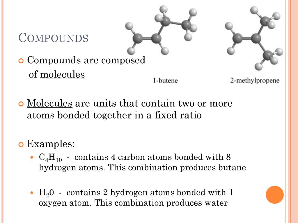 Compounds Compounds are composed of molecules
